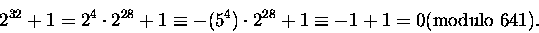 \begin{displaymath}2^{32} +1 = 2^{4}\cdot 2^{28} +1 \equiv -(5^4)\cdot 2^{28} +1 \equiv -1 + 1 = 0
\mbox{\rm (modulo } 641).
\end{displaymath}