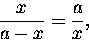 \begin{displaymath}\frac{x}{a-x} = \frac a x ,\end{displaymath}