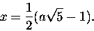 \begin{displaymath}x = \frac 1 2 (a\sqrt{5} - 1).\end{displaymath}