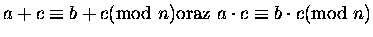 $a + c \equiv b+ c \mbox{\rm (mod } n) \mbox{\rm oraz }
a \cdot c \equiv b\cdot c \mbox{\rm (mod } n)$