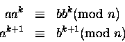 \begin{eqnarray*}aa^k &\equiv& bb^k \mbox{\rm (mod } n)\\ a^{k+1} &\equiv& b^{k+1} \mbox{\rm (mod } n)
\end{eqnarray*}