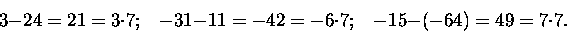 \begin{displaymath}3 -24 = 21 = 3\cdot 7; \;\;\; -31-11 = -42 = -6\cdot 7; \;\;\; -15-(-64) = 49 = 7\cdot 7.
\end{displaymath}